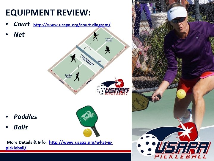 EQUIPMENT REVIEW: • Court • Net http: //www. usapa. org/court-diagram/ • Paddles • Balls