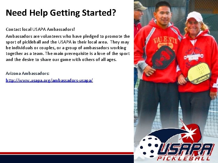 Need Help Getting Started? Contact local USAPA Ambassadors! Ambassadors are volunteers who have pledged