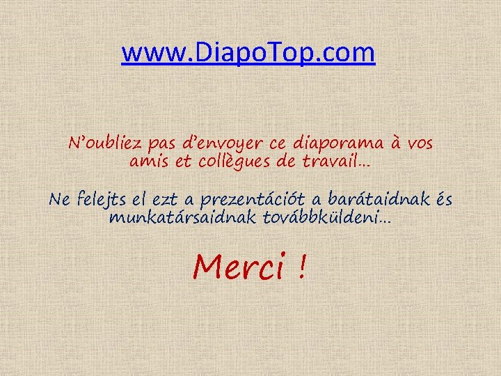 www. Diapo. Top. com N’oubliez pas d’envoyer ce diaporama à vos amis et collègues