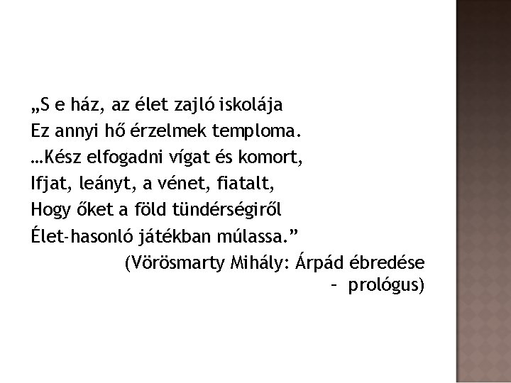 „S e ház, az élet zajló iskolája Ez annyi hő érzelmek temploma. …Kész elfogadni