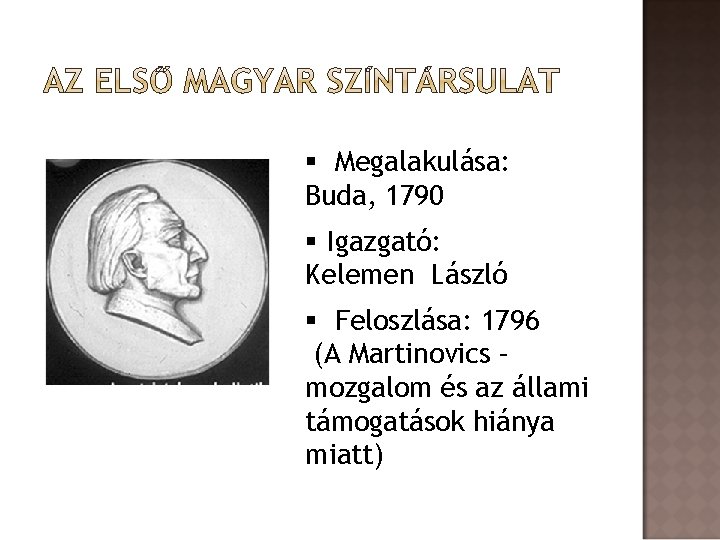 § Megalakulása: Buda, 1790 § Igazgató: Kelemen László § Feloszlása: 1796 (A Martinovics –