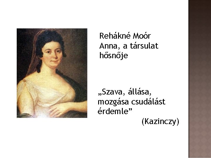 Rehákné Moór Anna, a társulat hősnője „Szava, állása, mozgása csudálást érdemle” (Kazinczy) 