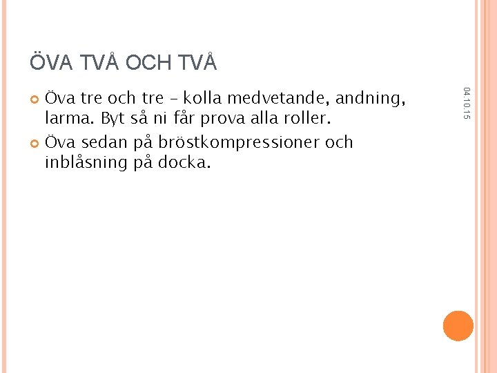 ÖVA TVÅ OCH TVÅ 04. 10. 15 Öva tre och tre – kolla medvetande,