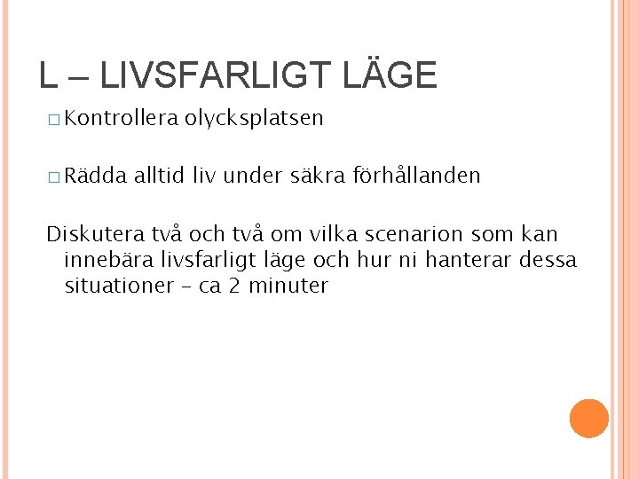 L – LIVSFARLIGT LÄGE � Kontrollera � Rädda olycksplatsen alltid liv under säkra förhållanden