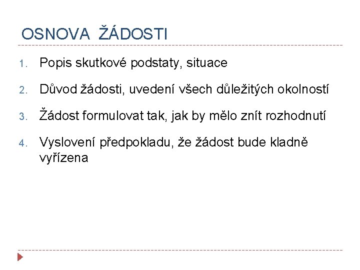 OSNOVA ŽÁDOSTI 1. Popis skutkové podstaty, situace 2. Důvod žádosti, uvedení všech důležitých okolností