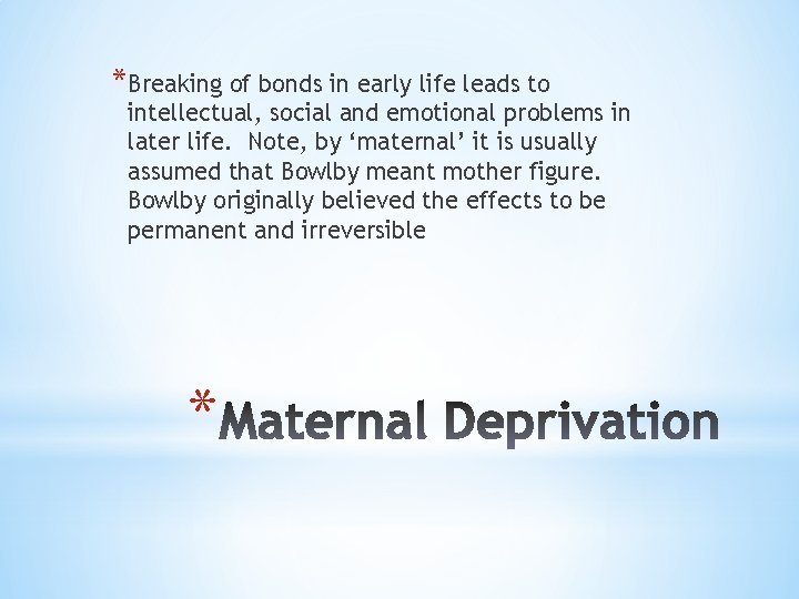 *Breaking of bonds in early life leads to intellectual, social and emotional problems in