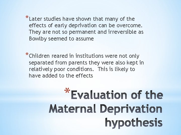 *Later studies have shown that many of the effects of early deprivation can be