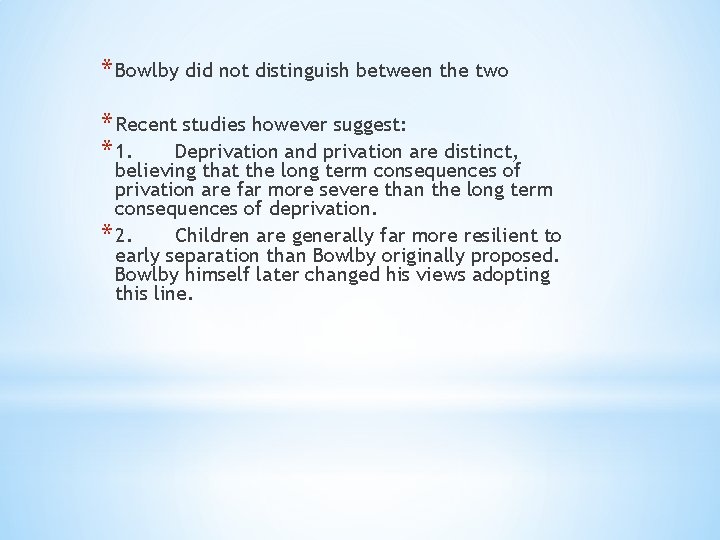 * Bowlby did not distinguish between the two * Recent studies however suggest: *