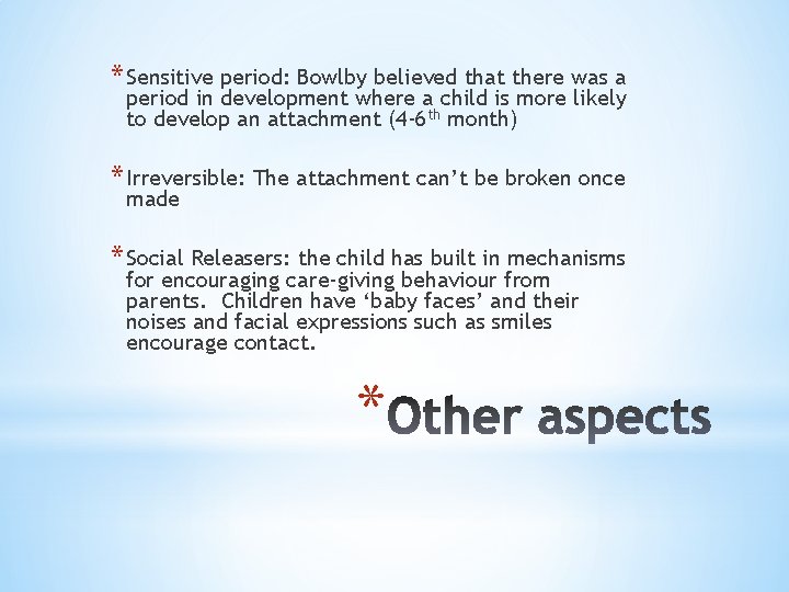 * Sensitive period: Bowlby believed that there was a period in development where a