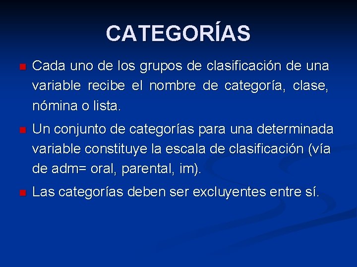 CATEGORÍAS n Cada uno de los grupos de clasificación de una variable recibe el