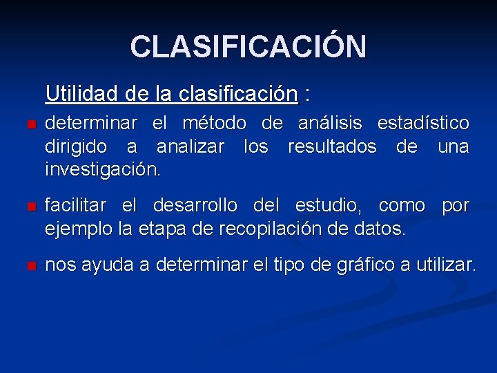CLASIFICACIÓN Utilidad de la clasificación : n determinar el método de análisis estadístico dirigido