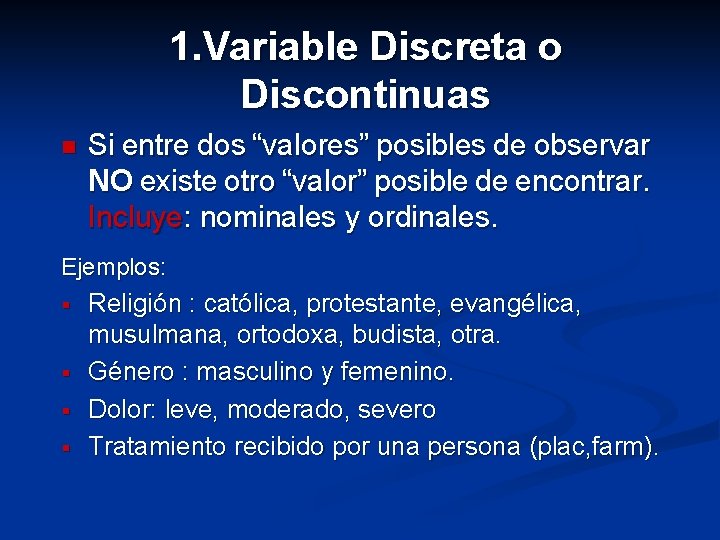 1. Variable Discreta o Discontinuas n Si entre dos “valores” posibles de observar NO