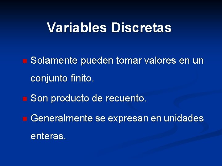 Variables Discretas n Solamente pueden tomar valores en un conjunto finito. n Son producto