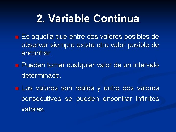 2. Variable Continua n Es aquella que entre dos valores posibles de observar siempre