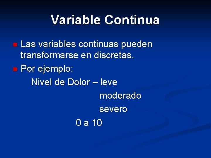 Variable Continua Las variables continuas pueden transformarse en discretas. n Por ejemplo: Nivel de