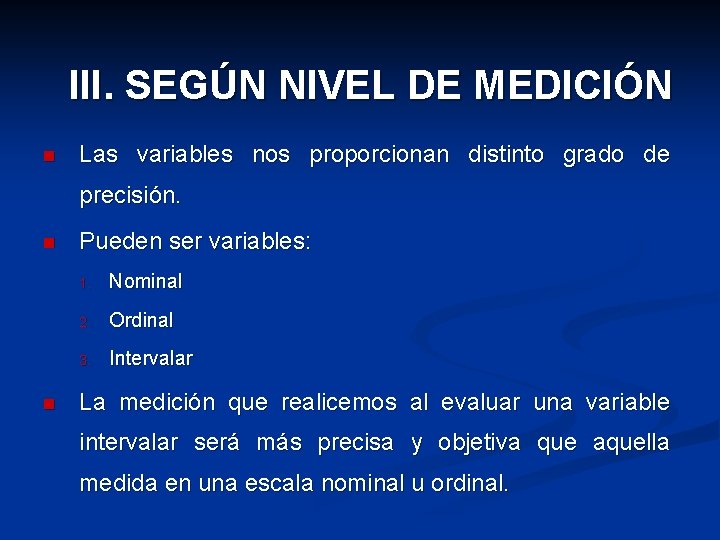 III. SEGÚN NIVEL DE MEDICIÓN n Las variables nos proporcionan distinto grado de precisión.