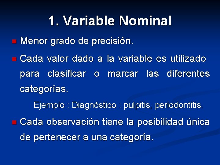 1. Variable Nominal n Menor grado de precisión. n Cada valor dado a la