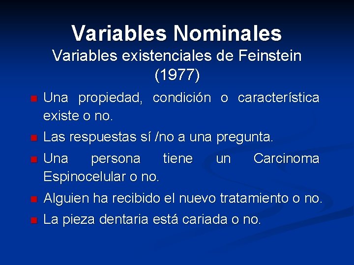 Variables Nominales Variables existenciales de Feinstein (1977) n Una propiedad, condición o característica existe