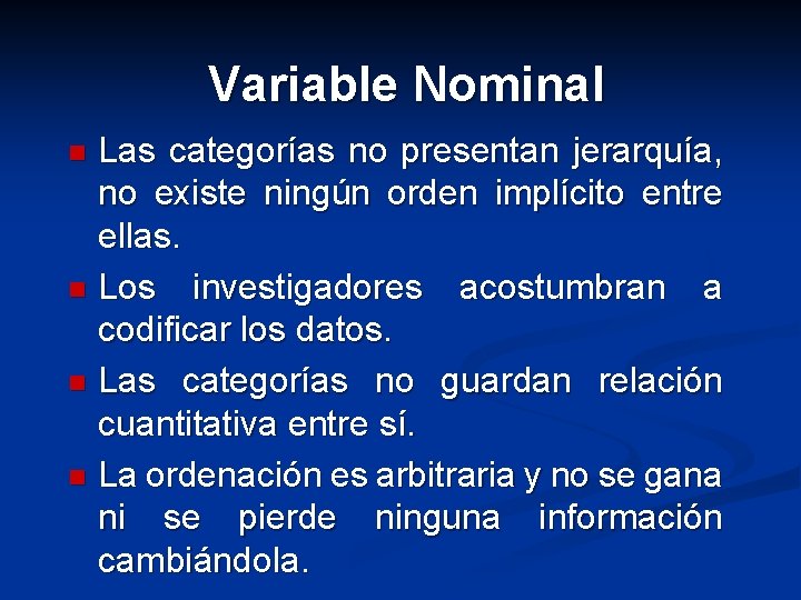 Variable Nominal Las categorías no presentan jerarquía, no existe ningún orden implícito entre ellas.