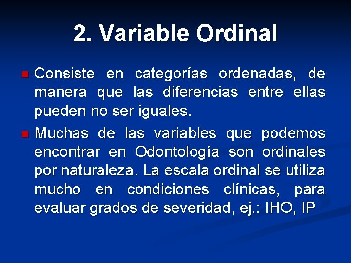 2. Variable Ordinal Consiste en categorías ordenadas, de manera que las diferencias entre ellas