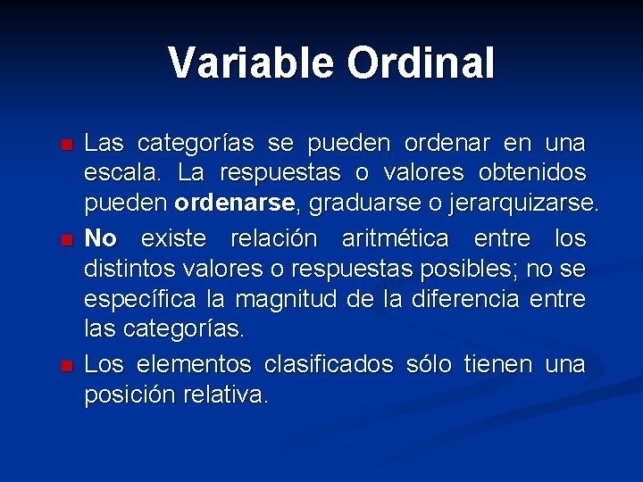 Variable Ordinal n n n Las categorías se pueden ordenar en una escala. La