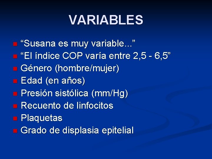 VARIABLES “Susana es muy variable. . . ” n “El índice COP varía entre