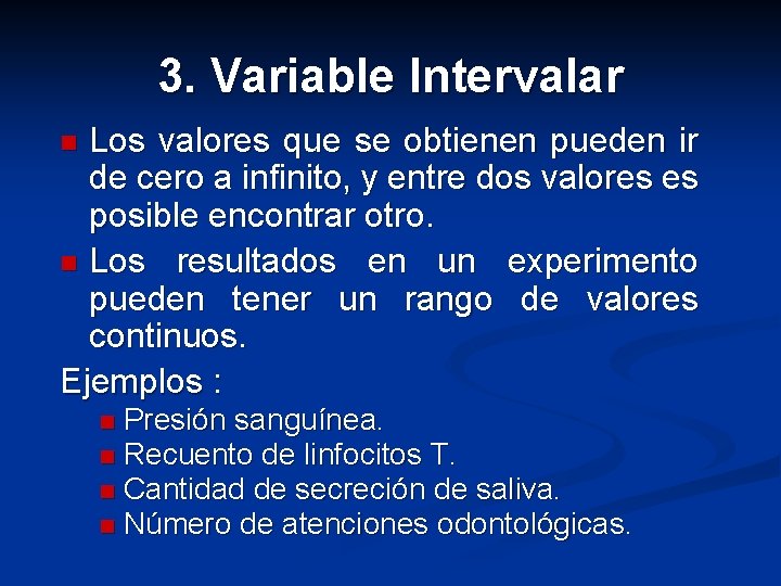3. Variable Intervalar Los valores que se obtienen pueden ir de cero a infinito,