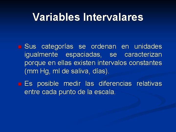 Variables Intervalares n Sus categorías se ordenan en unidades igualmente espaciadas, se caracterizan porque