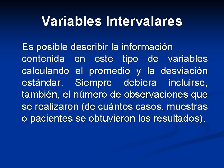 Variables Intervalares Es posible describir la información contenida en este tipo de variables calculando