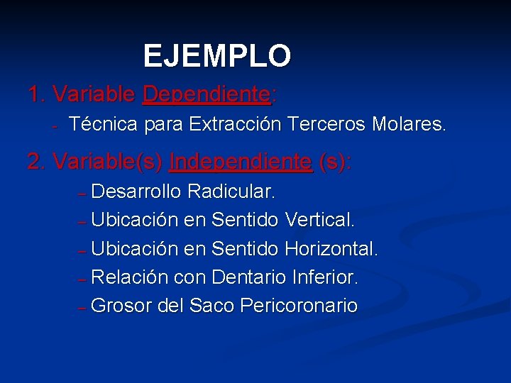 EJEMPLO 1. Variable Dependiente: - Técnica para Extracción Terceros Molares. 2. Variable(s) Independiente (s):
