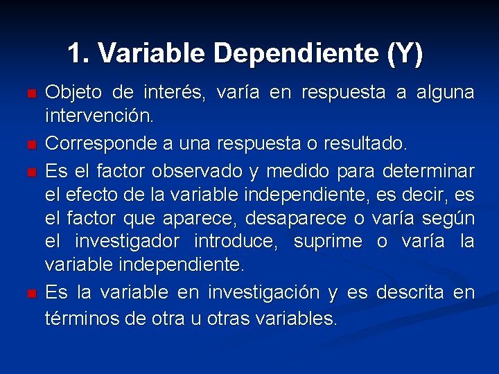 1. Variable Dependiente (Y) n n Objeto de interés, varía en respuesta a alguna
