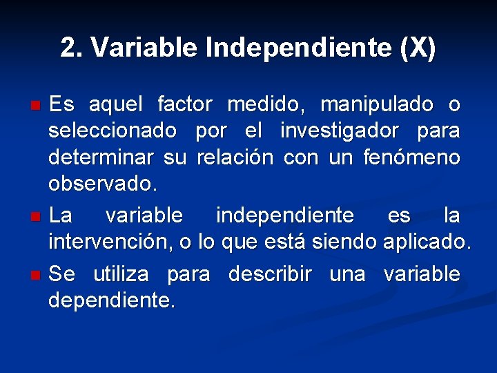 2. Variable Independiente (X) Es aquel factor medido, manipulado o seleccionado por el investigador