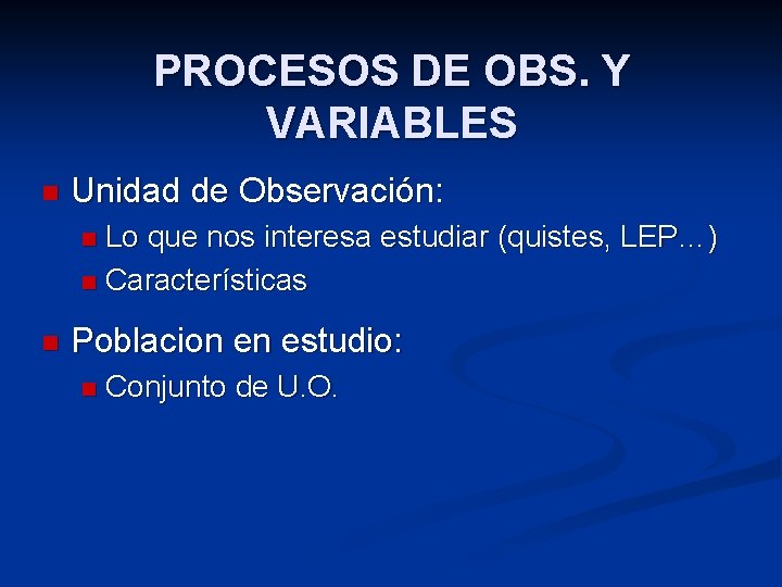 PROCESOS DE OBS. Y VARIABLES n Unidad de Observación: Lo que nos interesa estudiar