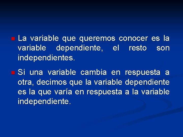 n La variable queremos conocer es la variable dependiente, el resto son independientes. n