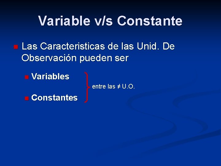 Variable v/s Constante n Las Caracteristicas de las Unid. De Observación pueden ser n