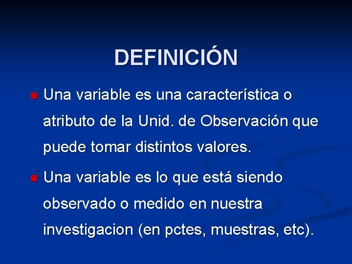 DEFINICIÓN n Una variable es una característica o atributo de la Unid. de Observación