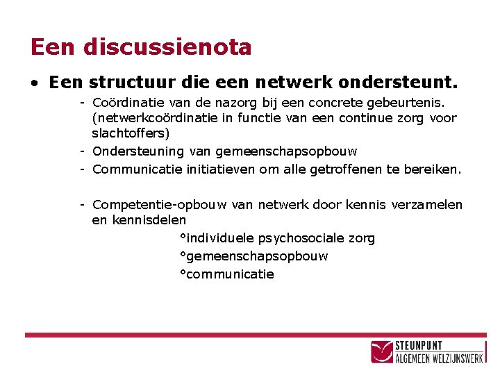 Een discussienota • Een structuur die een netwerk ondersteunt. - Coördinatie van de nazorg