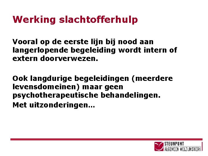 Werking slachtofferhulp Vooral op de eerste lijn bij nood aan langerlopende begeleiding wordt intern