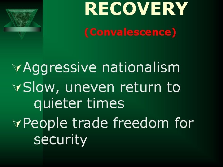 RECOVERY (Convalescence) ÚAggressive nationalism ÚSlow, uneven return to quieter times ÚPeople trade freedom for