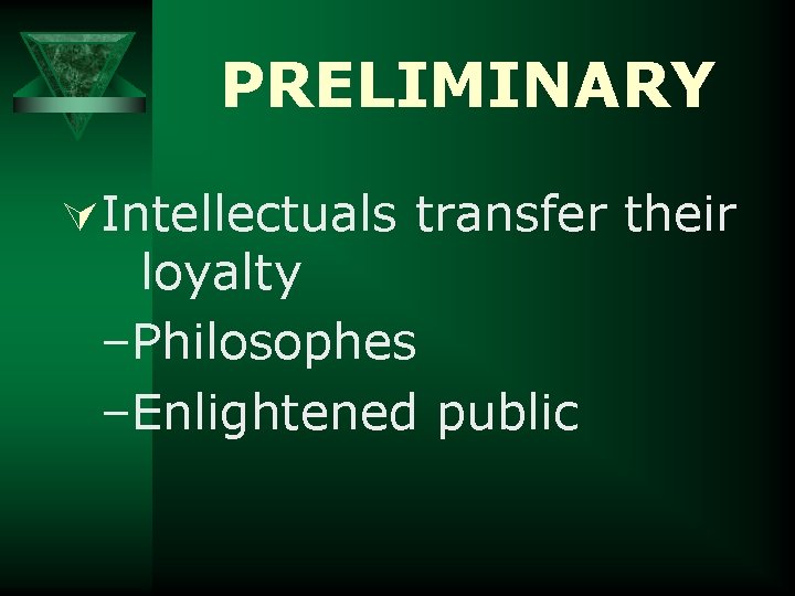 PRELIMINARY ÚIntellectuals transfer their loyalty –Philosophes –Enlightened public 