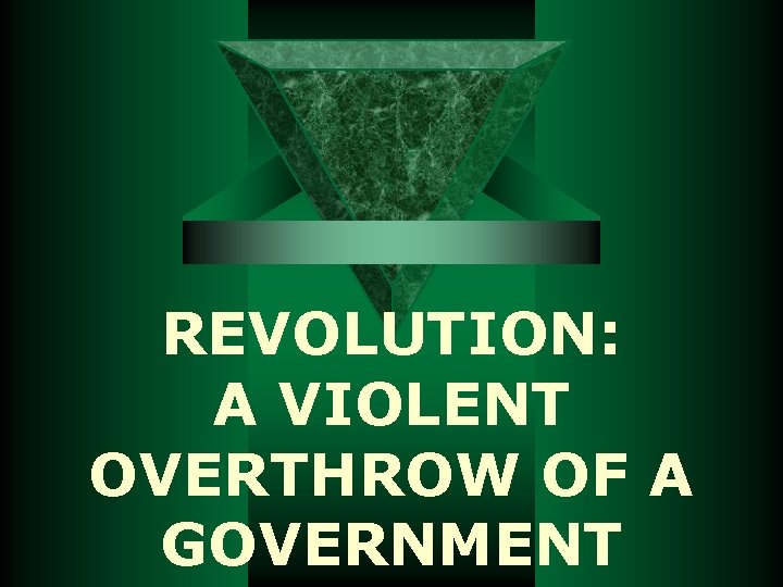 REVOLUTION: A VIOLENT OVERTHROW OF A GOVERNMENT 