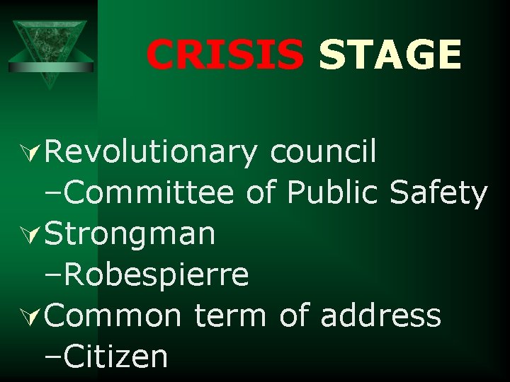 CRISIS STAGE ÚRevolutionary council –Committee of Public Safety ÚStrongman –Robespierre ÚCommon term of address