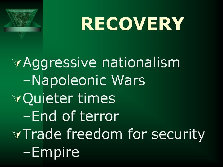 RECOVERY ÚAggressive nationalism –Napoleonic Wars ÚQuieter times –End of terror ÚTrade freedom for security