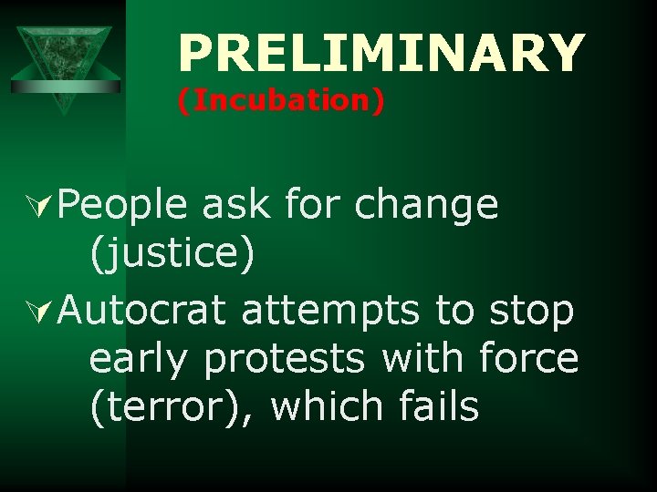 PRELIMINARY (Incubation) ÚPeople ask for change (justice) ÚAutocrat attempts to stop early protests with