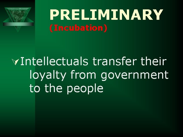 PRELIMINARY (Incubation) ÚIntellectuals transfer their loyalty from government to the people 