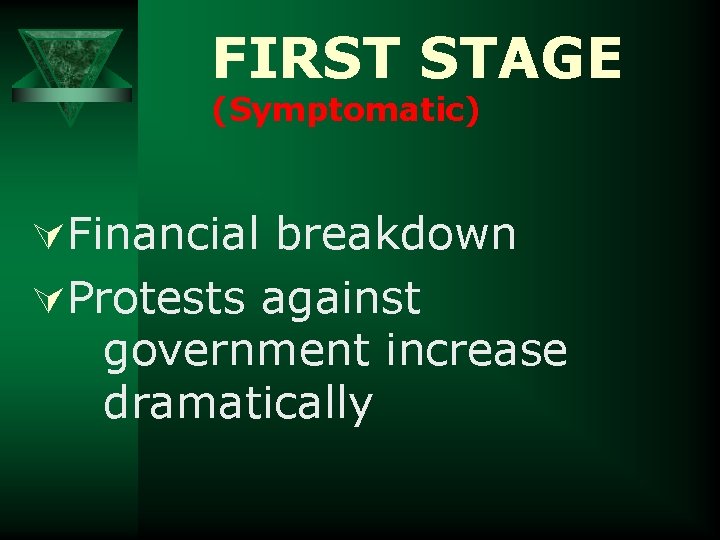 FIRST STAGE (Symptomatic) ÚFinancial breakdown ÚProtests against government increase dramatically 