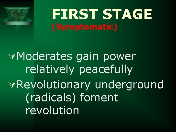 FIRST STAGE (Symptomatic) ÚModerates gain power relatively peacefully ÚRevolutionary underground (radicals) foment revolution 
