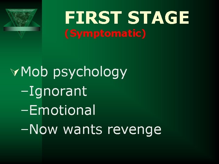 FIRST STAGE (Symptomatic) ÚMob psychology –Ignorant –Emotional –Now wants revenge 
