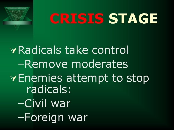 CRISIS STAGE ÚRadicals take control –Remove moderates ÚEnemies attempt to stop radicals: –Civil war