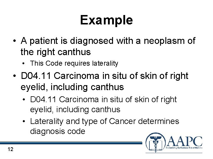 Example • A patient is diagnosed with a neoplasm of the right canthus •